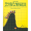 MANUALE DI SOPRAVVIVENZA ALLA FINE DEL PETROLIO