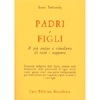 PADRE E FIGLI: IL PIU' ARDUO E STIMOLANTE DI TUTTI I RAPPORTI
